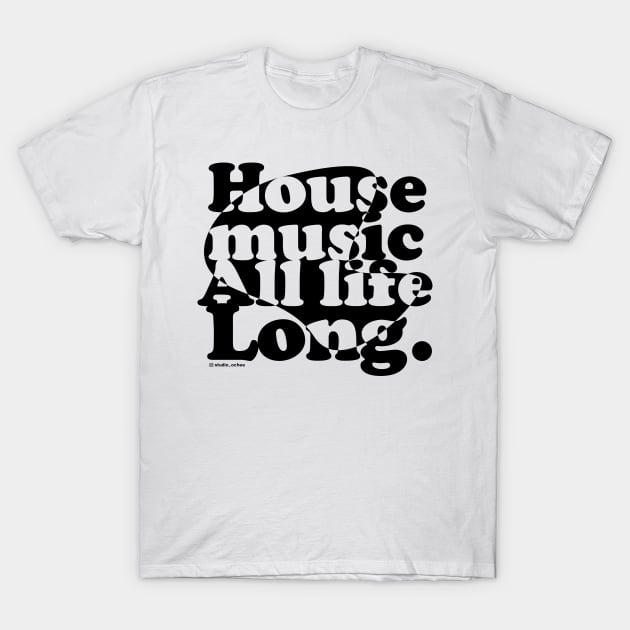 House music all life long 1.0 T-Shirt by Jay_Kreative